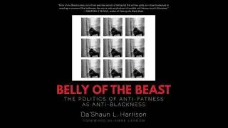Belly of the Beast: The Politics of Anti-Fatness as Anti-Blackness - Da'shaun L. Harrison