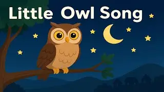 Little Owl Song 🦉 | Calm Bedtime Song for Toddlers | Gentle Animal Music