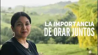 La importancia de orar juntos - Luz Myriam Scarpeta