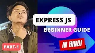 Express.js: Building APIs and Understanding HTTP Methods | Hindi | NodeJS