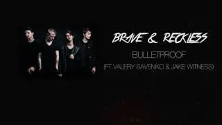 Brave & Reckless - BULLETPROOF (ft.Valery Savenko & Jake Witness)