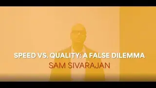 SPEED VS. QUALITY: A FALSE DILEMMA