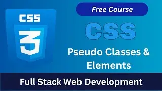 CSS Pseudo Classes & Elements Explained | Hover, Before, After, and More| Full Stack Web Development