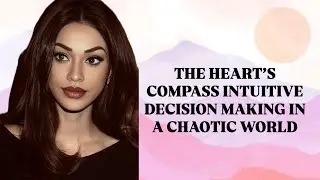 THE HEART&rsquo;S COMPASS INTUITIVE DECISION MAKING IN A CHAOTIC WORLD 🌎#selflove#guidedmeditation#foryou 