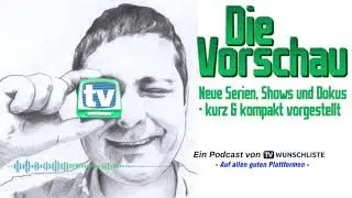 DIE VORSCHAU - 101 - 26KW02 - Podcast f&uuml;r neue Serien, Shows und Dokus in TV & Streaming