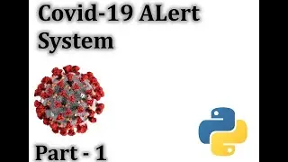 How To Make Covid-19 Alert System Using Python | Part-1