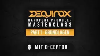 DEQUINOX Hardcore Producer Masterclass Part 1 - Grundlagen mit D-Ceptor