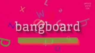BANGBOARD - HOW TO PRONOUNCE IT?
