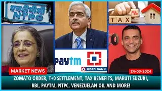 Zomato Order, T+0 Settlement, Tax Benefits, Maruti Suzuki, RBI, Paytm, NTPC, Venezuelan oil and More