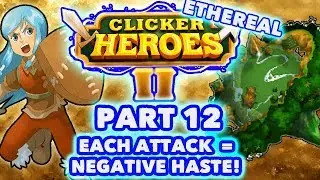 Clicker Heroes 2 Ethereal: Each Attack = Negative Haste! - Walkthrough Guide #12 - PC Gameplay