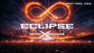 BPM X MSSKR – Eclipse | Infinity Rising