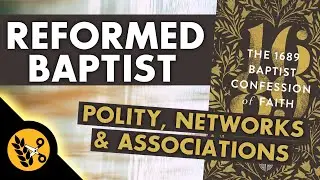 Reformed Baptist Polity, Networks, and Associations