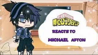 Class 1A + (L.O.V) reacts to Michael Afton  | Bnha/Mha