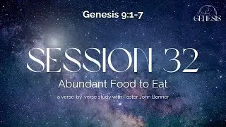 A Devotional Study of the Book of Genesis - Session 32: Abundant Food to Eat!