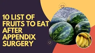 10 List Of Fruits To Eat After Appendix Surgery