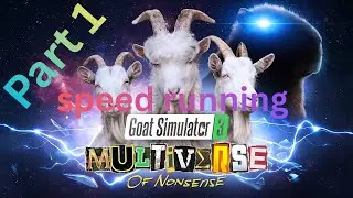speed running goat simulator, three Multiverse of nonsense part one
