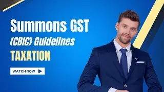 Issuance of summons under GST law- CBIC Guidelines