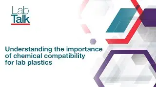 Lab Talk Episode 31: Understanding the Importance of Chemical Compatibility for Lab Plastics