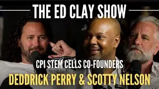Deddrick Perry & Scotty Nelson - CPI Stem Cells Co-Founders | The Ed Clay Show Ep. 8