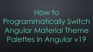 How to Programmatically Switch Angular Material Theme Palettes in Angular v19