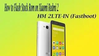 Как прошить стандартную прошивку на Xiaomi Redmi 2 HM 2LTE-IN (Fastboot)