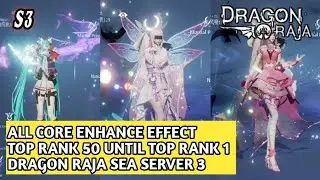 DRAGON RAJA SEA  -  ALL EFFECT CORE ENHANCE TOP RANK 50 UNTIL TOP RANK 1 (SERVER 3)