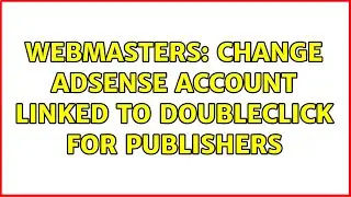 Webmasters: Change Adsense account linked to DoubleClick for Publishers