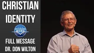 Christian Identity - Dr. Don Wilton - Full Message - The Encouraging Word