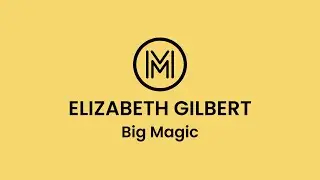 Elizabeth Gilbert: Big Magic. Unlock Your Creativity!