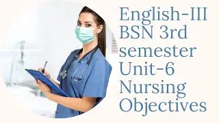 English-III || BSN || 3rd semester || Unit-6 ||   Nursing Obejectives  ||