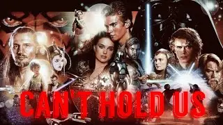Star Wars Prequels MMV (Can't Hold Us)