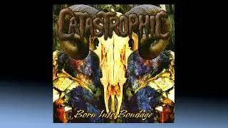 CATASTROPHIC - Born into Bondage, 2005