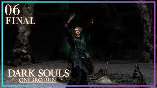 Dark Souls: OneBro Run // PART 6 (FINAL) - *carving voice* 