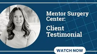 Mentor Surgery Center. a Client Testimonial