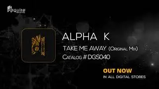 Alpha K - Take Me Away (Original Mix) [Disguise Records]