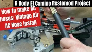 G Body El Camino Restomod: Установка винтажных воздушных шлангов кондиционера; Как изготовить собственные шланги кондиционера.