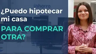 &iquest;Puedo HIPOTECAR mi casa para COMPRAR OTRA?