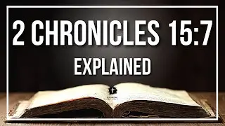 2 CHRONICLES 15:7 Explained | 2 CHRONICLES 15:7 Meaning According to the Bible [KJV]