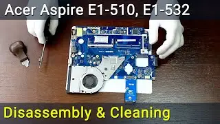 Как разобрать и почистить ноутбук Acer Aspire E1-510, E1-532, V5-472, V5-561
