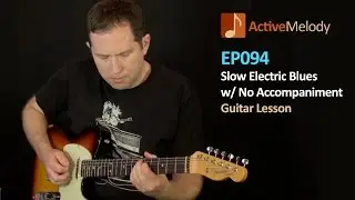 Slow Blues Guitar Lesson - On Electric Guitar With No Accompaniment - EP094