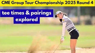 CME Group Tour Championship 2025 Round 4 tee times & pairings explored