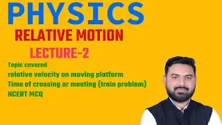 RELATIVE MOTION LECTURE-2(relative velocity on moving platform,Time of crossing or meeting NCERTMCQ)