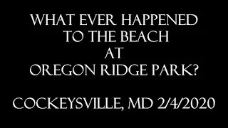What Ever Happened To The Beach At Oregon Ridge Park? (History & Tragedy) Cockeysville, MD 2/4/2020