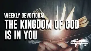 The Kingdom of God is in You - Weekly Devotional