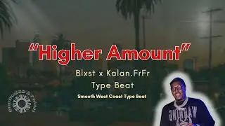 Blxst x Kalan FrFr Type Beat &ndash; &ldquo;Higher Amount&rdquo; | Smooth West Coast Vibes 2025