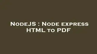 NodeJS : Node express HTML to PDF