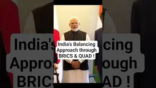 BRICS and QUAD | India' s Balancing Approach between Eastern & Western Powers |
