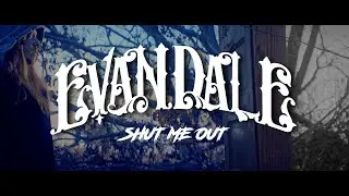 Evandale - Shut Me Out (Official Music Video)