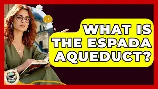 What Is The Espada Aqueduct? - Holy Landmarks