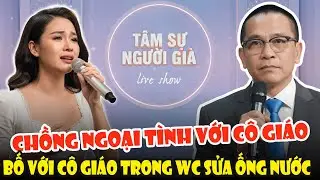 Tâm Sự Tuổi Già: Chồng Ngoại Tình Với Cô Giáo Của Con Ngay Trong WC Nhà Trường